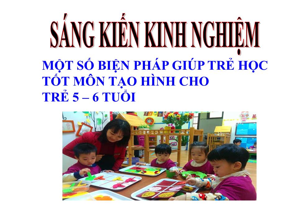 Sáng kiến kinh nghiệm Một số biện pháp giúp trẻ học tốt môn tạo hình cho trẻ 5-6 tuổi trang 2