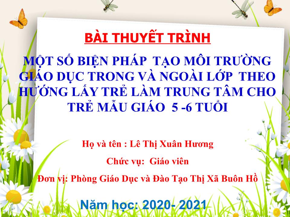 Thuyết trình SKKN Một số biện pháp tạo môi trường giáo dục trong và ngoài lớp theo hướng lấy trẻ làm trung tâm cho trẻ mẫu giáo 5 -6 tuổi trang 1