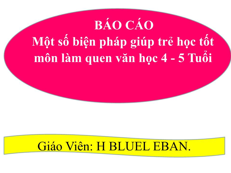 Sáng kiến kinh nghiệm Một số biện pháp giúp trẻ học tốt môn Làm quen văn học 4-5 Tuổi trang 2