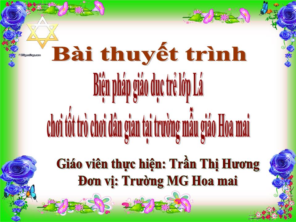 Thuyết trình Sáng kiến kinh nghiệm Biện pháp giáo dục trẻ lớp Lá chơi tốt trò chơi dân gian tại trường mẫu giáo Hoa Mai trang 1