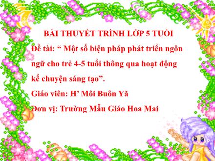 Thuyết trình SKKN Một số biện pháp phát triển ngôn ngữ cho trẻ 4-5 tuổi thông qua hoạt động kể chuyện sáng tạo